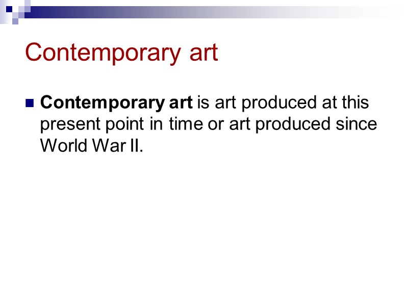 Contemporary art Contemporary art is art produced at this present point in time or Contemporary art Contemporary art is art produced at this present point in time or